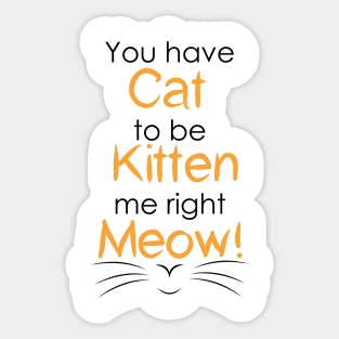 Cat to be Kitten Me Sticker